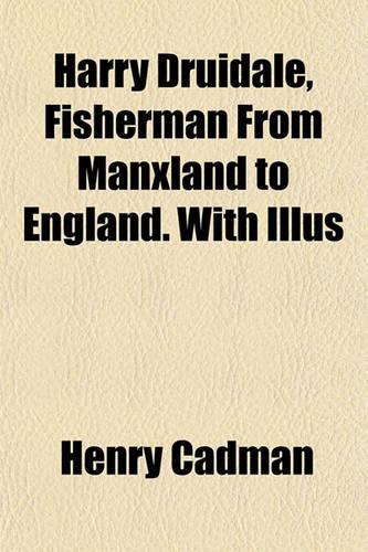Harry Druidale, Fisherman from Manxland to England. with Illus: (English)