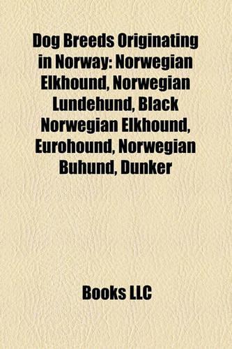 Dog Breeds Originating in Norway: Norwegian Elkhound, Norwegian Lundehund, Black Norwegian Elkhound, Eurohound, Norwegian Buhund, Dunker(English)