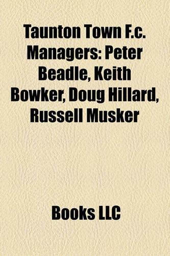 Taunton Town F.C. Managers: Peter Beadle, Keith Bowker, Doug Hillard, Russell Musker(English)
