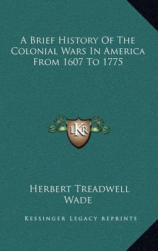 A Brief History Of The Colonial Wars In America From 1607 To 1775