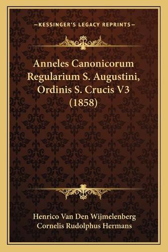 Anneles Canonicorum Regularium S. Augustini, Ordinis S. Crucis V3 (1858)