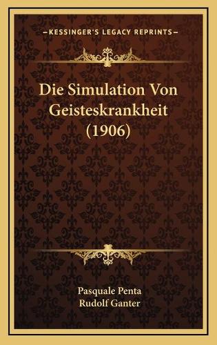 Die Simulation Von Geisteskrankheit (1906): (German)