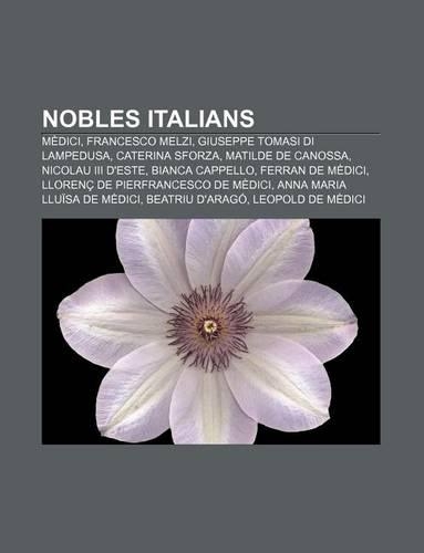 Nobles Italians: Medici, Francesco Melzi, Giuseppe Tomasi Di Lampedusa, Caterina Sforza, Matilde de Canossa, Nicolau III D'Este(Catalan)