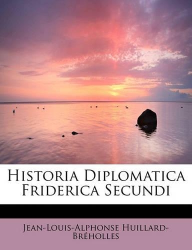 Historia Diplomatica Friderica Secundi