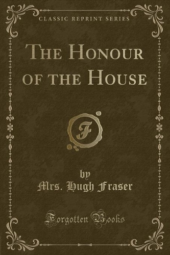 The Honour of the House (Classic Reprint): (English)