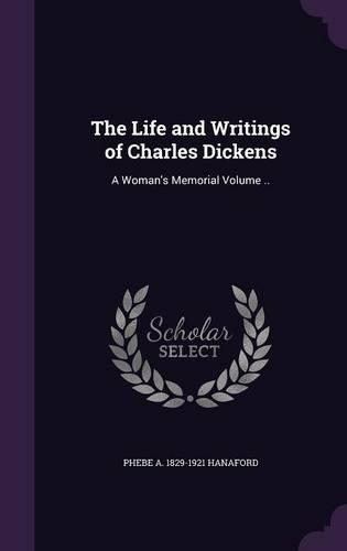 The Life and Writings of Charles Dickens: A Woman's Memorial Volume ..(English)