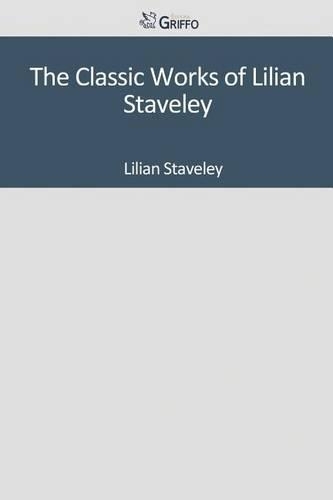 The Classic Works of Lilian Staveley
