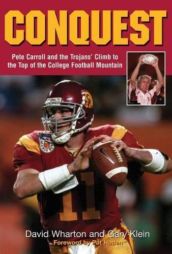 Conquest: Pete Carroll and the Trojans' Climb to the Top of the College Football Mountain