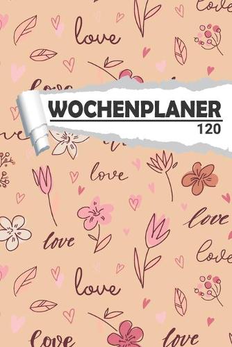 Wochenplaner Liebe Love: Eleganter Terminplaner I DIN A5 I 120 Seiten I Undatiert I Wochenkalender I Organizer für Schule, Uni und Büro(1 Kunstvolle Wochenplaner)