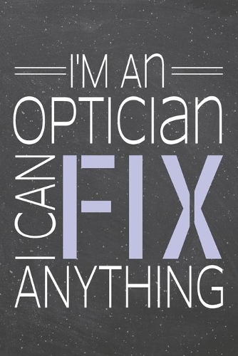 I'm an Optician I Can Fix Anything