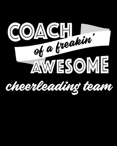 Coach of a Freakin' Awesome Cheerleading Team