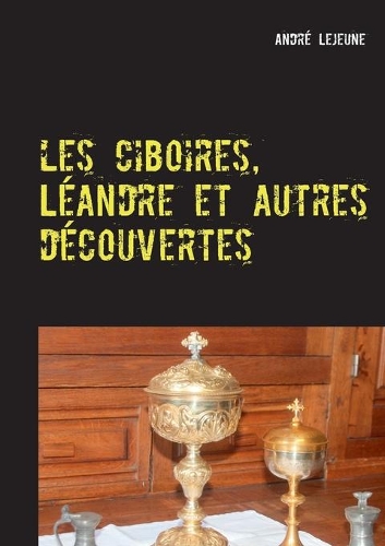 Les ciboires, Léandre et autres découvertes: (French)