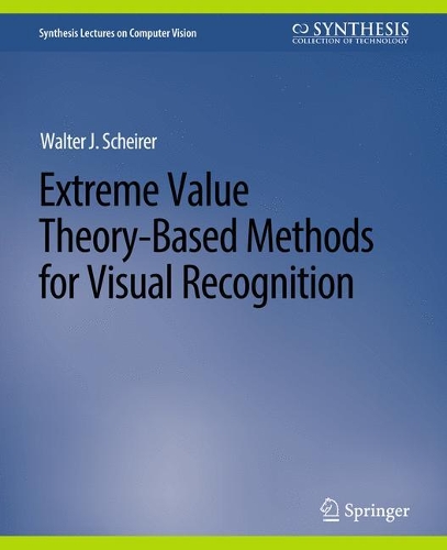 Extreme Value Theory-Based Methods for Visual Recognition: (Synthesis Lectures on Computer Vision)