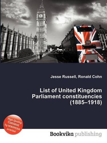 List of United Kingdom Parliament Constituencies (1885-1918)