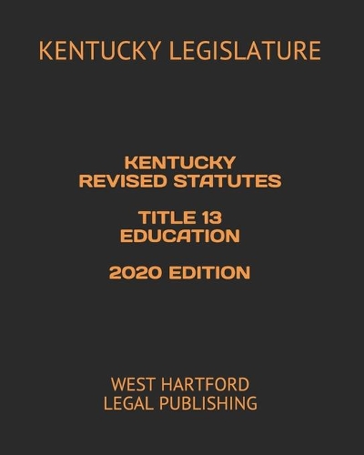 Kentucky Revised Statutes Title 13 Education 2020 Edition