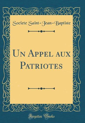 Un Appel aux Patriotes (Classic Reprint)