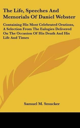 The Life, Speeches And Memorials Of Daniel Webster