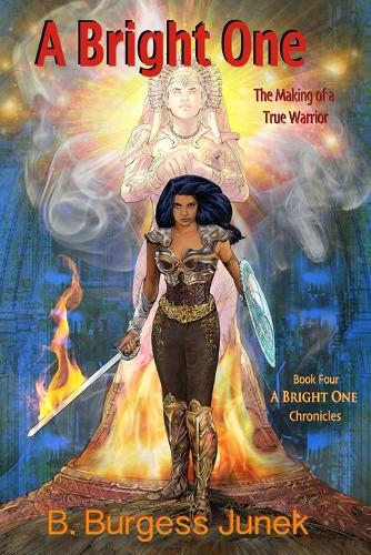 A Bright One: The Making of a True Warrior(4 A Bright One Chronicles)