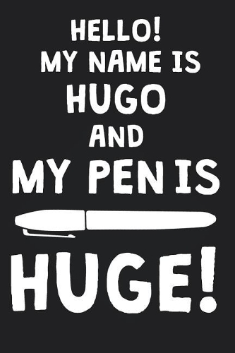 Hello! My Name Is HUGO And My Pen Is Huge!