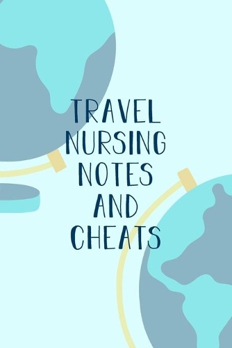 Travel Nurse Notes and Cheats