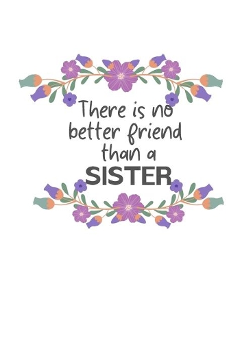 There is no better friend than a SISTER