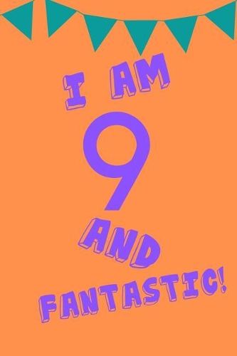 I Am 9 and Fantastic!