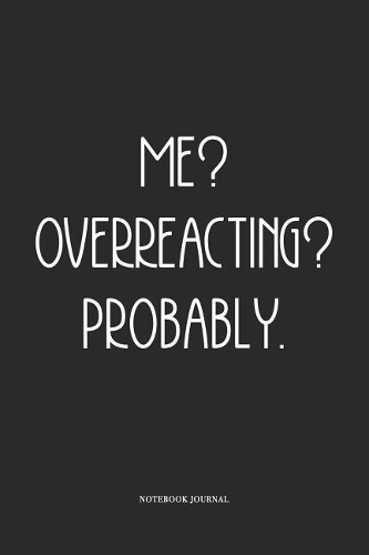 Me? Overreacting? Probably.