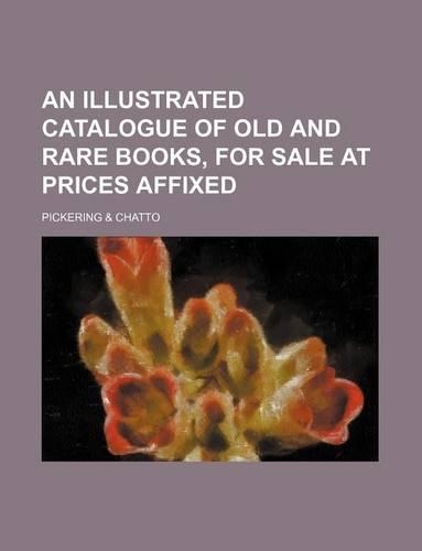 An Illustrated Catalogue of Old and Rare Books, for Sale at Prices Affixed