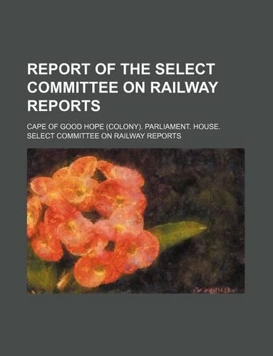 Report of the Select Committee on Railway Reports