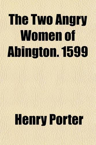 The Two Angry Women of Abington. 1599