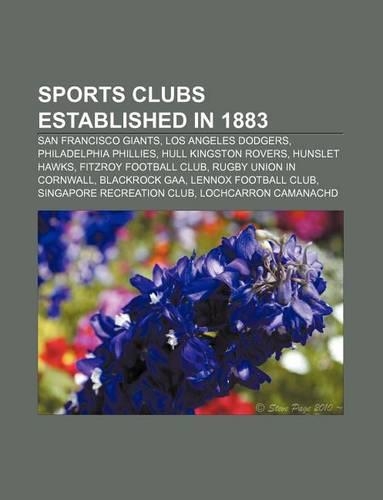 Sports Clubs Established in 1883: San Francisco Giants, Los Angeles Dodgers, Philadelphia Phillies, Hull Kingston Rovers, Hunslet Hawks(English)