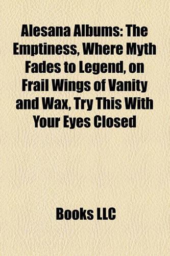Alesana Albums: The Emptiness, Where Myth Fades to Legend, on Frail Wings of Vanity and Wax, Try This with Your Eyes Closed(English)