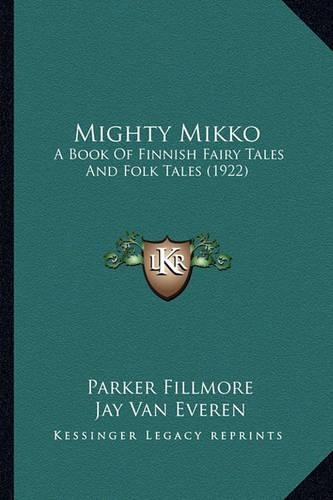 Mighty Mikko: A Book of Finnish Fairy Tales and Folk Tales (1922)(English)