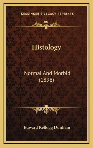 Histology: Normal And Morbid (1898)