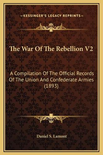 The War Of The Rebellion V2: A Compilation Of The Official Records Of The Union And Confederate Armies (1893)