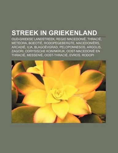 Streek in Griekenland: Oud-Griekse Landstreek, Regio Macedonie, Thracie, Meteora, Boeotie, Rodopegebergte, Macedoniers, Arcadie, Ilia(Dutch)