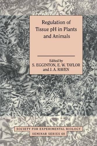 Regulation of Acid-Base Status in Animals and Plants: Regulation of Tissue PH in Plants and Animals - A Reappraisal of Current Techniques