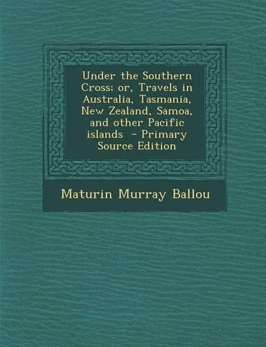 Under the Southern Cross; Or, Travels in Australia, Tasmania, New Zealand, Samoa, and Other Pacific Islands