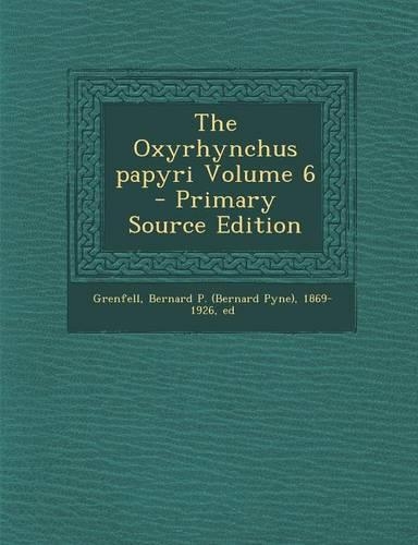 The Oxyrhynchus Papyri Volume 6