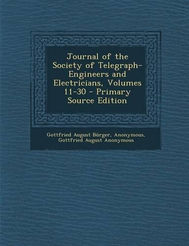 Journal of the Society of Telegraph-Engineers and Electricians, Volumes 11-30
