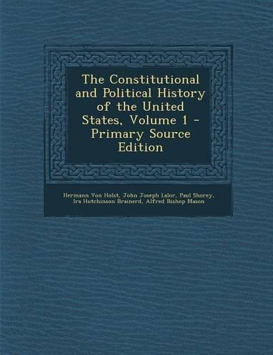 The Constitutional and Political History of the United States, Volume 1