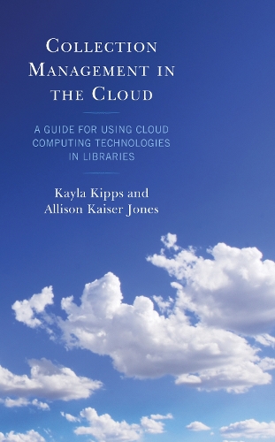 Collection Management in the Cloud: A Guide for Using Cloud Computing Technologies in Libraries(LITA Guides)