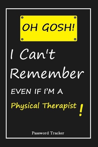 OH GOSH ! I Can't Remember EVEN IF I'M A Physical Therapist
