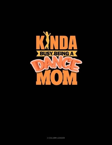 Kinda Busy Being A Dance Mom