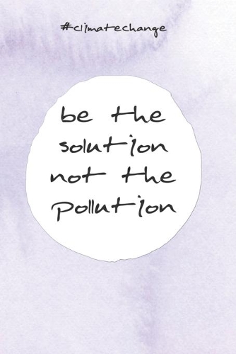 Be the solution not the pollution: Jahresplaner für das Jahr 2020 - Jahresplaner - Kalender - Wochenplaner 2020 - Notizkalender mit 120 Seiten und je zwei Seiten pro Woche zum planen,