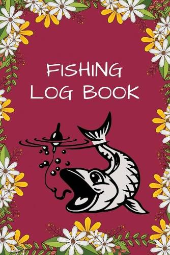 Fishing Log Book: Record Your Fishing Trip Experiences (Fishing Log/Fishing Journal/Fishing Diary, Hunting Journal/Fisherman's Log Book/Hunter's Log Book)