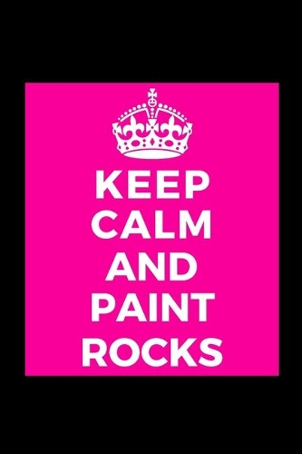 Keep Calm and Paint Rocks
