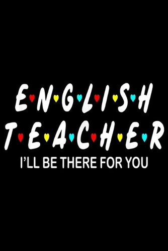 English Teacher I'll Be There For You