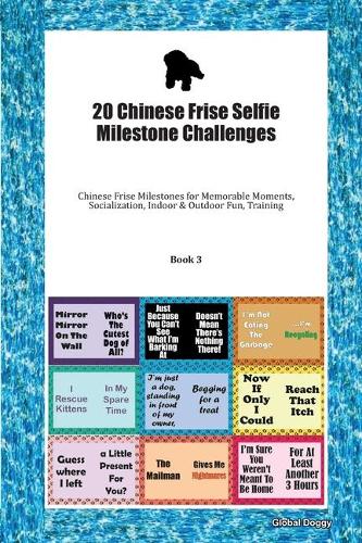 20 Chinese Frise Selfie Milestone Challenges: Chinese Frise Milestones for Memorable Moments, Socialization, Indoor & Outdoor Fun, Training Book 3