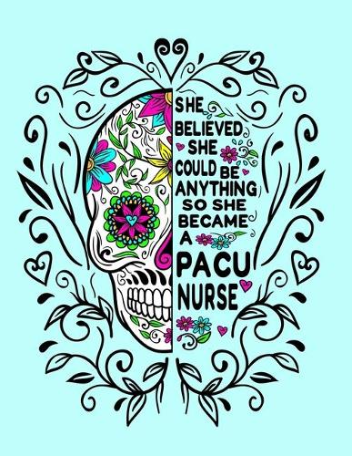 She Believed She Could Be Anything So She Became a PACU Nurse